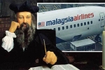Nhà tiên tri Nostradamus đã đoán trước thảm kịch MH370?