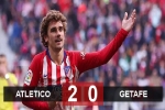 Atletico 2-0 Getafe: Nhẹ nhàng ‘xơi tái’ mồi ngon
