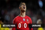 Bồ Đào Nha 0-0 Ukraine: Ngày tái xuất đáng quên của Ronaldo