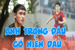 Đàn em U23 Việt Nam khẳng định Trọng 'ỉn' không hiền, có lúc 'sáng nắng chiều mưa'