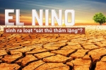 El Nino xuất hiện điểm bất thường nhất trong 400 năm, kích hoạt loạt 'sát thủ' đáng sợ?