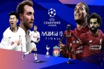 Lịch thi đấu bóng đá chung kết Champions League 2019: Tottenham  vs  Liverpool đại chiến nước Anh