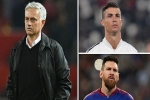 Mourinho khép lại cuộc tranh cãi thế kỷ về Ronaldo và Messi