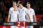 CH Czech 2-1 Anh: Thất bại đầu tiên sau 10 năm
