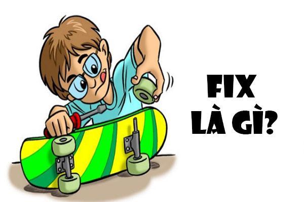 Fix có nghĩa là sửa chữa.