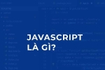 JavaScript là gì? JavaScript quan trọng như thế nào?