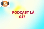 Podcast là gì? Lợi ích từ podcast