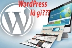 WordPress là gì? Tại sao nên sử dụng WordPress?