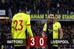 Kết quả Watford 3-0 Liverpool: Đại địa chấn ở Vicarage Road