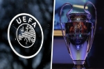 UEFA tính đến phương án hủy bỏ Champions League và Europa League vì Covid-19