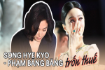 Song Hye Kyo - Phạm Băng Băng: 2 minh tinh hàng đầu châu Á bị trừng phạt nặng, suýt mất sự nghiệp vì trốn thuế