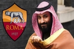 Thái tử Saudi Arabia có ý định từ bỏ Newcastle để quay sang mua Roma