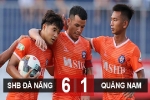 SHB Đà Nẵng 6-1 Quảng Nam FC: HLV Huỳnh Đức được cứu 