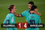 Kết quả Villarreal 1-4 Barca: Níu giữ hi vọng mong manh