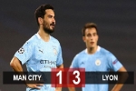 Kết quả Man City 1-3 Lyon: Man xanh dừng chân tại tứ kết Champions League
