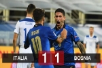 Kết quả Italia 1-1 Bosnia: Dzeko ghi bàn, Bosnia suýt chút nữa đánh bại Italia