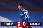 Kết quả Chelsea 6-0 Barnsley: Kai Havertz lập hat-trick dập tan hoài nghi