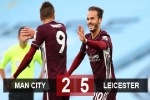 Kết quả Man City 2-5 Leicester: Đánh sập pháo đài Etihad