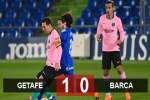 Kết quả Getafe 1-0 Barca: Thất bại bạc nhược
