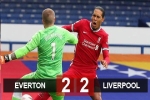 Kết quả Everton 2-2 Liverpool: Nhà Vua đánh rơi chiến thắng