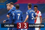Kết quả Chelsea 3-3 Southampton: Hàng thủ The Blues phá tan công sức Werner