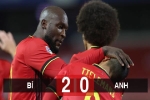 Kết quả Bỉ 2-0 Anh: Anh dừng bước tại Nations League
