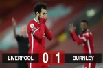 Kết quả Liverpool 0-1 Burnley: Đại địa chấn ở Anfield