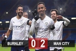 Kết quả Burnley 0-2 Man City: Giữ vững ngôi đầu