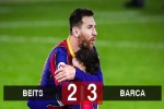 Kết quả Real Betis 2-3 Barcelona: Messi từ ghế dự bị vào giúp Barca giành 3 điểm