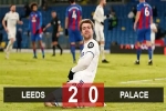 Kết quả Leeds 2-0 Crystal Palace: Chiến thắng dễ dàng