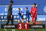 Kết quả Leicester 3-1 Liverpool: Kabak và Alisson sai lầm, Liverpool thua trận thứ 3 liên tiếp