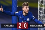 Kết quả Chelsea 2-0 Newcastle: Werner thông nòng, The Blues vào top 4