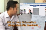 Một Giám đốc bị 'khủng bố', bêu riếu lên facebook dù không vay nợ