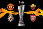 Lịch thi đấu bán kết Europa League: Man United vs Roma, Villarreal vs Arsenal diễn ra ngày nào?
