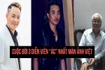 Tiết lộ cuộc đời nhiều biến cố của 3 diễn viên 'ác' và 'bị ghét' nhất màn ảnh Việt
