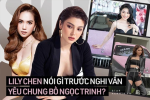 HOT: LiLy Chen chính thức lên tiếng về nghi vấn chung bồ tỷ phú với Ngọc Trinh, hé lộ thông tin hiếm về 'người ấy' và lý do đổi màu xe