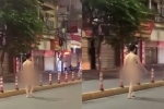 Nam thanh niên khỏa thân tung tăng đi bộ trên đường phố Hải Phòng