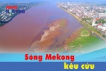 [VIDEO] Sông Mekong kêu cứu