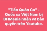 Xôn xao thông tin 'Tiến quân ca' - Quốc ca Việt Nam bị một công ty truyền thông nhận vơ bản quyền trên Youtube