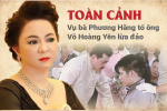 Toàn cảnh vụ bà Nguyễn Phương Hằng tố ông Võ Hoàng Yên lừa đảo