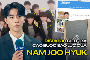 Độc quyền từ Dispatch về 5 cáo buộc tài tử Nam Joo Hyuk bạo lực học đường: 20 bạn học và giáo viên đứng ra làm chứng!